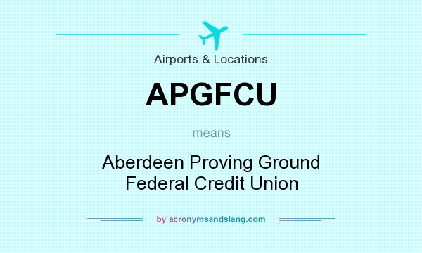 What does APGFCU mean? It stands for Aberdeen Proving Ground Federal Credit Union
