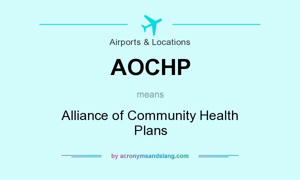 What does AOCHP mean? It stands for Alliance of Community Health Plans