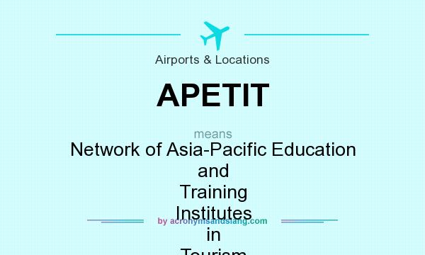 What does APETIT mean? It stands for Network of Asia-Pacific Education and Training Institutes in Tourism