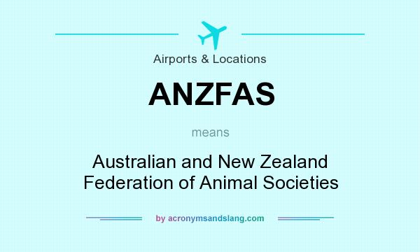 What does ANZFAS mean? It stands for Australian and New Zealand Federation of Animal Societies