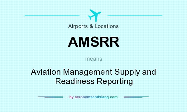 What does AMSRR mean? It stands for Aviation Management Supply and Readiness Reporting