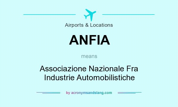 What does ANFIA mean? It stands for Associazione Nazionale Fra Industrie Automobilistiche