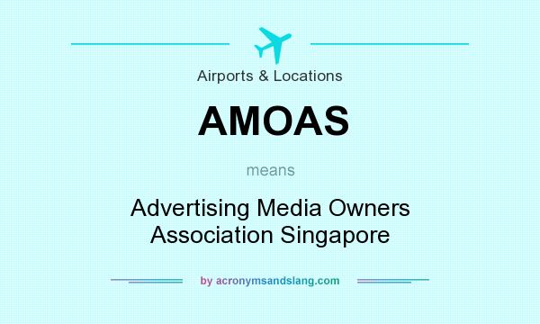 What does AMOAS mean? It stands for Advertising Media Owners Association Singapore