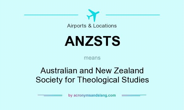 What does ANZSTS mean? It stands for Australian and New Zealand Society for Theological Studies