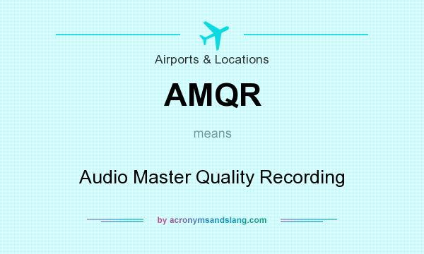 What does AMQR mean? It stands for Audio Master Quality Recording