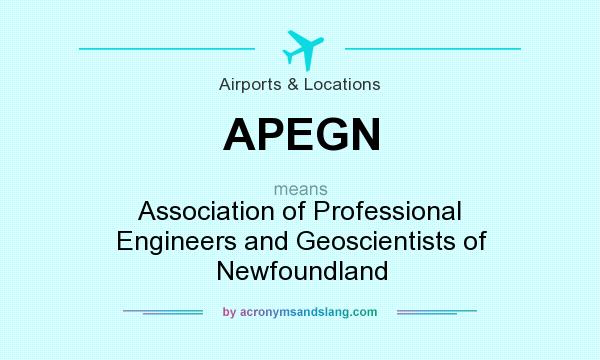 What does APEGN mean? It stands for Association of Professional Engineers and Geoscientists of Newfoundland