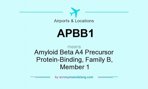 What does APBB1 mean? It stands for Amyloid Beta A4 Precursor Protein-Binding, Family B, Member 1