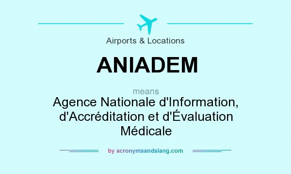 What does ANIADEM mean? It stands for Agence Nationale d`Information, d`Accréditation et d`Évaluation Médicale