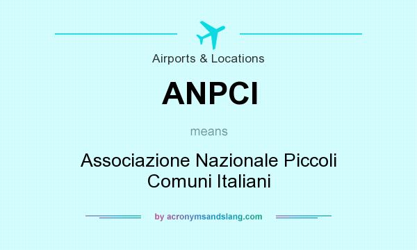 What does ANPCI mean? It stands for Associazione Nazionale Piccoli Comuni Italiani