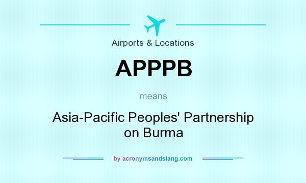 What does APPPB mean? It stands for Asia-Pacific Peoples` Partnership on Burma
