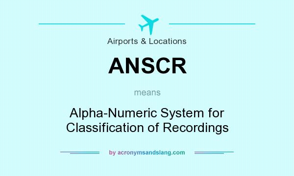 What does ANSCR mean? It stands for Alpha-Numeric System for Classification of Recordings
