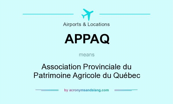 What does APPAQ mean? It stands for Association Provinciale du Patrimoine Agricole du Québec