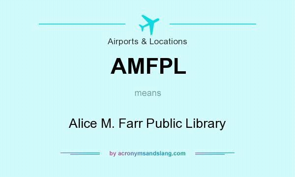 What does AMFPL mean? It stands for Alice M. Farr Public Library