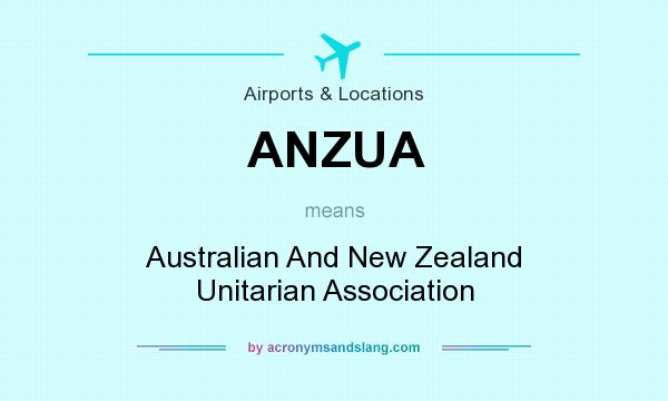 What does ANZUA mean? It stands for Australian And New Zealand Unitarian Association