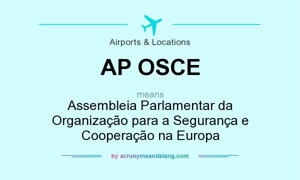 What does AP OSCE mean? It stands for Assembleia Parlamentar da Organização para a Segurança e Cooperação na Europa