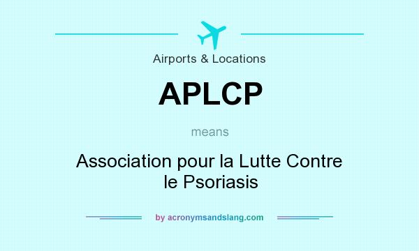 What does APLCP mean? It stands for Association pour la Lutte Contre le Psoriasis