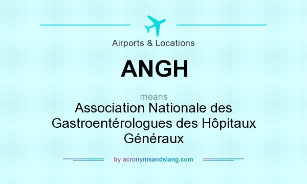 What does ANGH mean? It stands for Association Nationale des Gastroentérologues des Hôpitaux Généraux