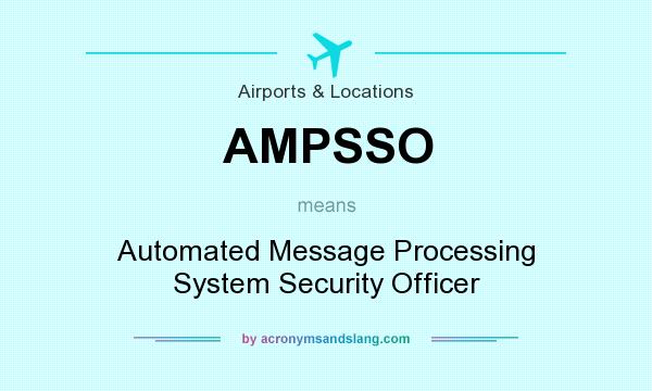 What does AMPSSO mean? It stands for Automated Message Processing System Security Officer