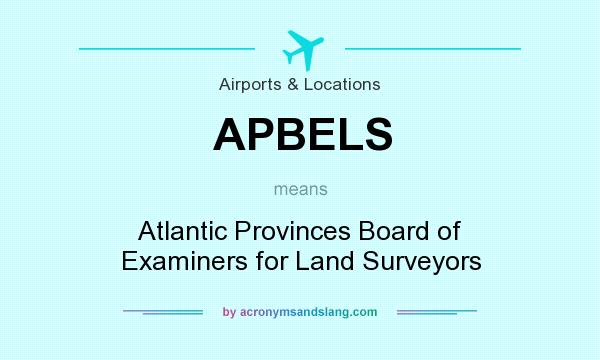 What does APBELS mean? It stands for Atlantic Provinces Board of Examiners for Land Surveyors