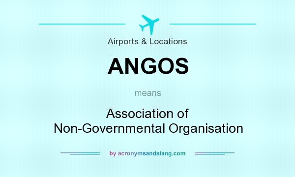 What does ANGOS mean? It stands for Association of Non-Governmental Organisation