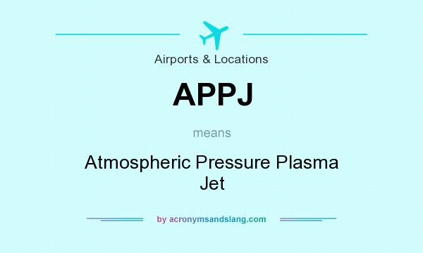 What does APPJ mean? It stands for Atmospheric Pressure Plasma Jet