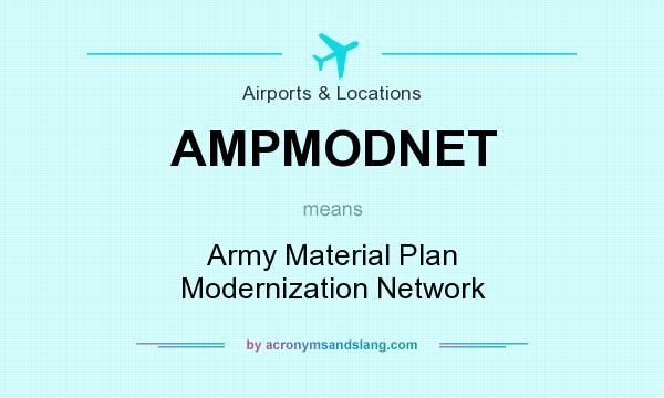 What does AMPMODNET mean? It stands for Army Material Plan Modernization Network