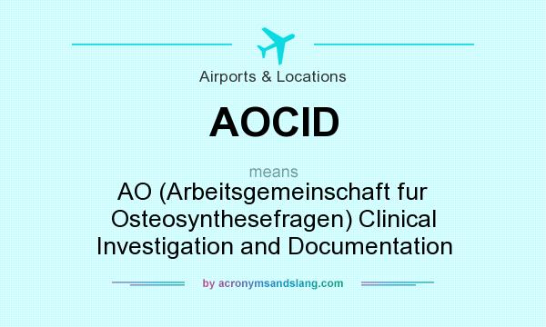 What does AOCID mean? It stands for AO (Arbeitsgemeinschaft fur Osteosynthesefragen) Clinical Investigation and Documentation