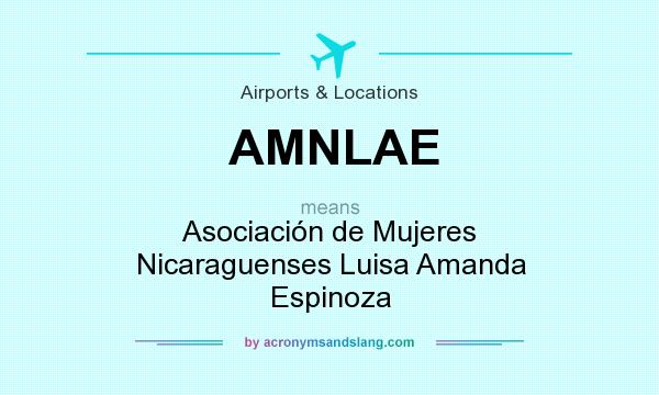 What does AMNLAE mean? It stands for Asociación de Mujeres Nicaraguenses Luisa Amanda Espinoza