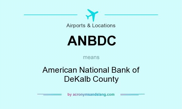 What does ANBDC mean? It stands for American National Bank of DeKalb County