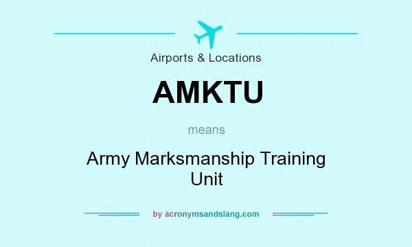 What does AMKTU mean? It stands for Army Marksmanship Training Unit