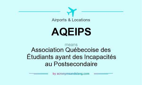 What does AQEIPS mean? It stands for Association Québecoise des Étudiants ayant des Incapacités au Postsecondaire