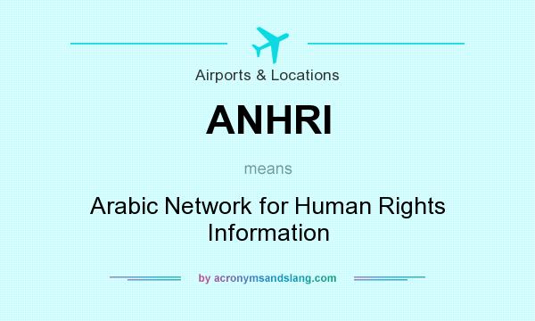 What does ANHRI mean? It stands for Arabic Network for Human Rights Information