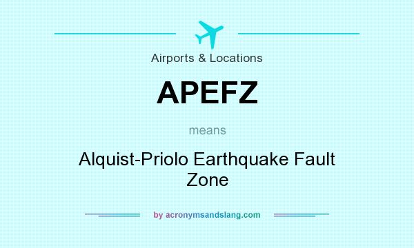 What does APEFZ mean? It stands for Alquist-Priolo Earthquake Fault Zone