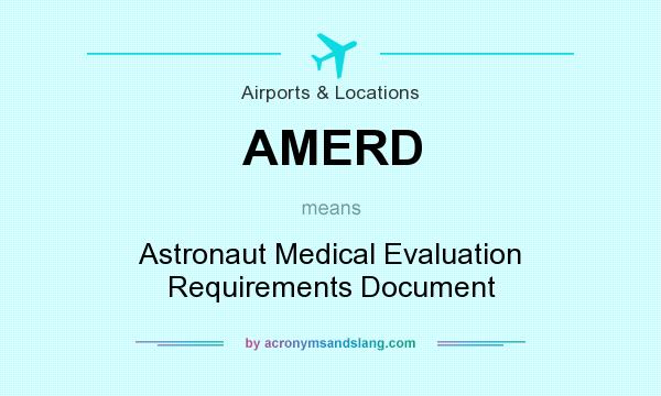 What does AMERD mean? It stands for Astronaut Medical Evaluation Requirements Document