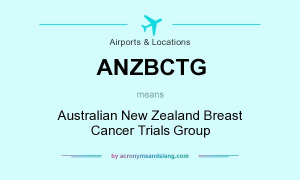 What does ANZBCTG mean? It stands for Australian New Zealand Breast Cancer Trials Group