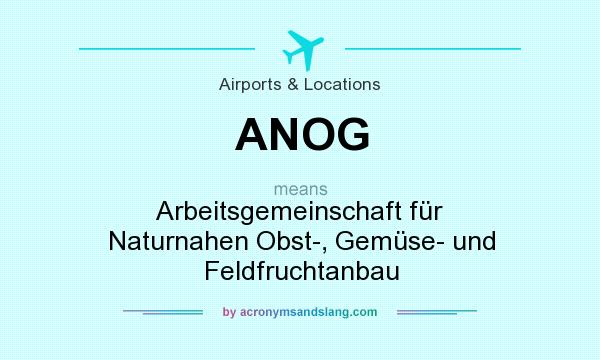 What does ANOG mean? It stands for Arbeitsgemeinschaft für Naturnahen Obst-, Gemüse- und Feldfruchtanbau