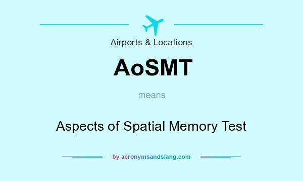 What does AoSMT mean? It stands for Aspects of Spatial Memory Test