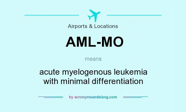 What does AML-MO mean? It stands for acute myelogenous leukemia with minimal differentiation