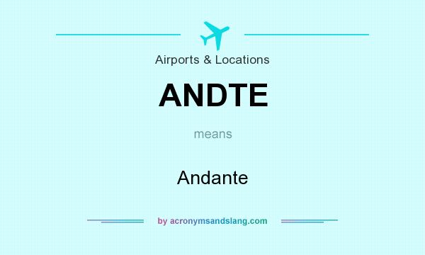 What does ANDTE mean? It stands for Andante