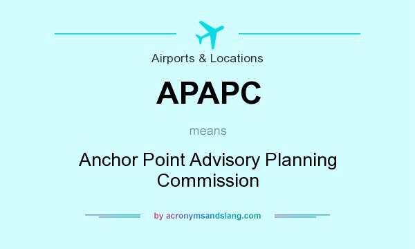 What does APAPC mean? It stands for Anchor Point Advisory Planning Commission