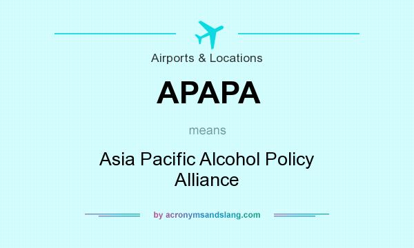 What does APAPA mean? It stands for Asia Pacific Alcohol Policy Alliance