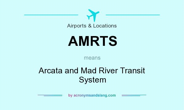 What does AMRTS mean? It stands for Arcata and Mad River Transit System