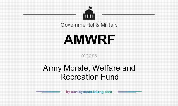 What does AMWRF mean? It stands for Army Morale, Welfare and Recreation Fund