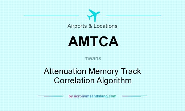 What does AMTCA mean? It stands for Attenuation Memory Track Correlation Algorithm