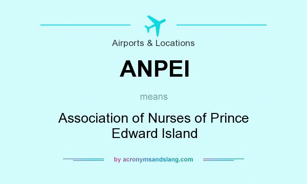 What does ANPEI mean? It stands for Association of Nurses of Prince Edward Island