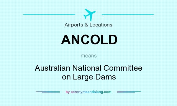 What does ANCOLD mean? It stands for Australian National Committee on Large Dams