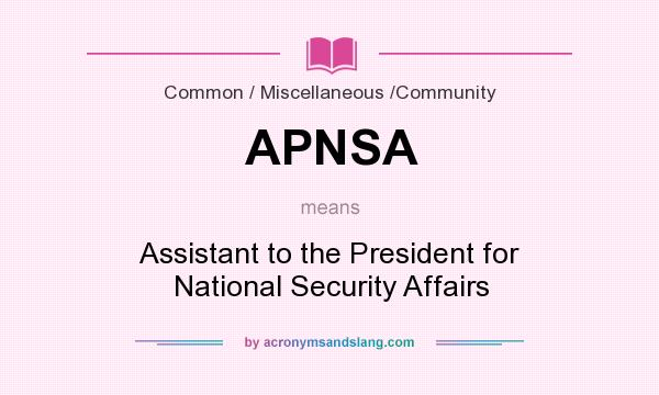 What does APNSA mean? It stands for Assistant to the President for National Security Affairs