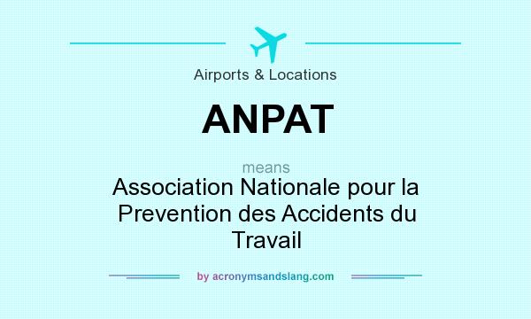 What does ANPAT mean? It stands for Association Nationale pour la Prevention des Accidents du Travail