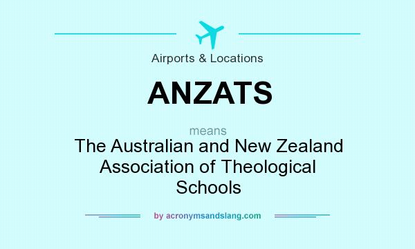 What does ANZATS mean? It stands for The Australian and New Zealand Association of Theological Schools