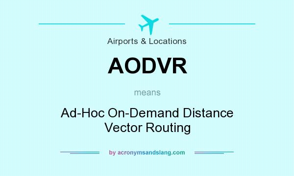 What does AODVR mean? It stands for Ad-Hoc On-Demand Distance Vector Routing